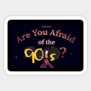 Are you afraid of the 90’s Sticker